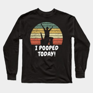 I Pooped Today Epic Vintage Long Sleeve T-Shirt